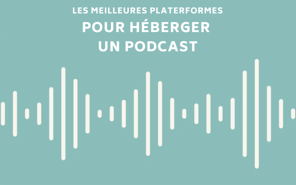 Les meilleures plateformes pour héberger un podcast