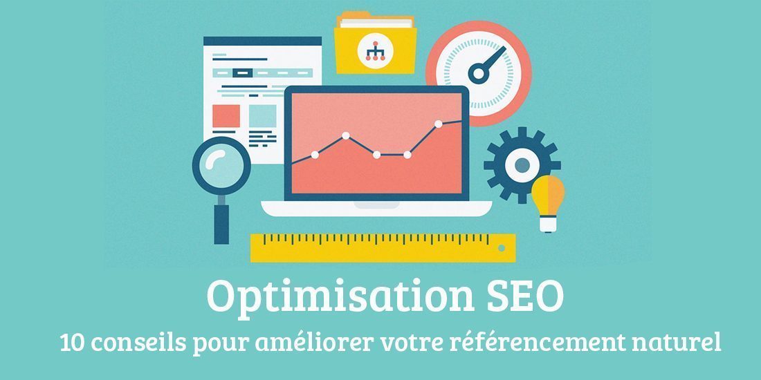 Optimisation SEO : 10 conseils pour améliorer votre référencement naturel