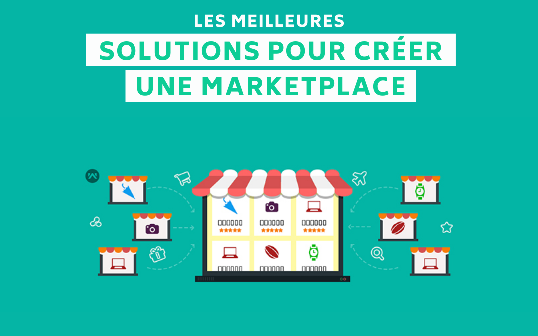 Quelles solutions pour créer une marketplace ? Le guide complet