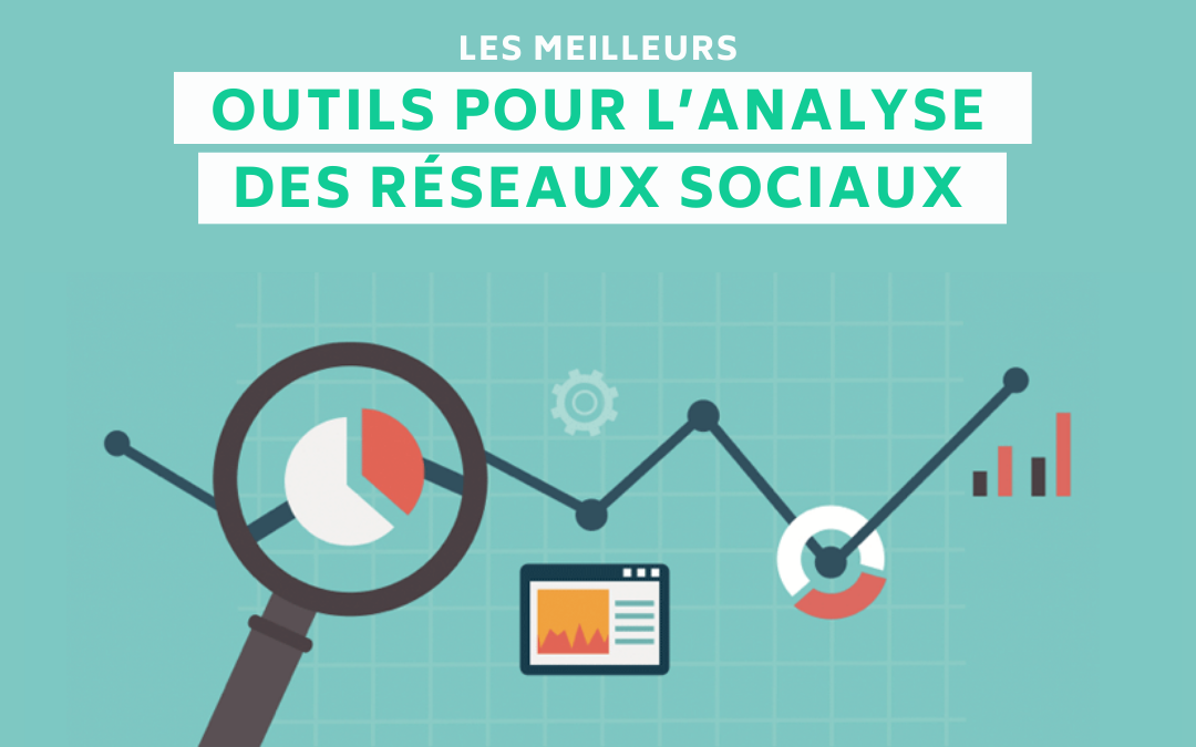 10 outils incontournables pour l’analyse des réseaux sociaux