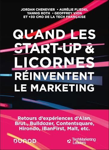 Quand les start-up et licornes réinventent le marketing - Chenevier, Jordan, Fliedel, Aurélie, Roth, Yannig, Vion, Geoffrey, TechMarketingLeaders