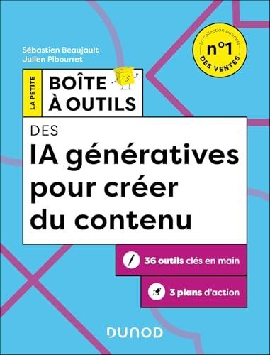 La Petite Boîte à Outils des IA génératives pour créer du contenu - Beaujault, Sébastien, Pibourret, Julien