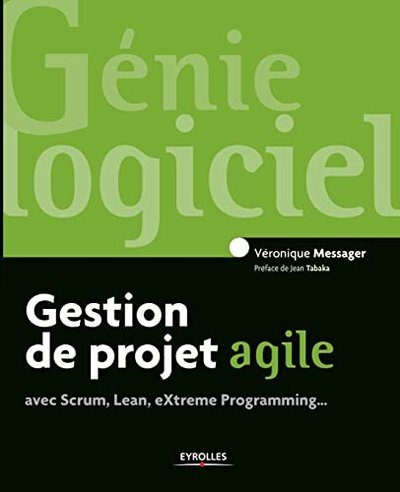 Gestion de projet agile, avec Scrum, Lean, Extreme Programming... - Messager, Véronique