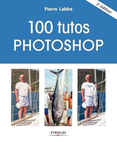 100 tutos Photoshop - Labbe, Pierre