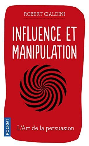 Influence et manipulation - Cialdini, Robert B.