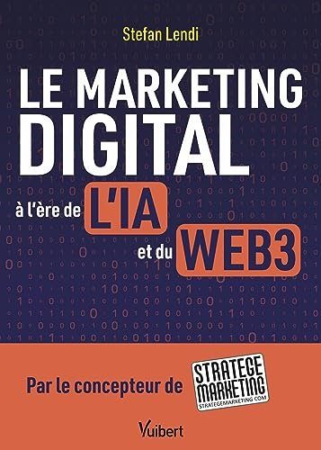 Le marketing digital à l'ère de l'IA et du Web3 - Lendi, Stefan