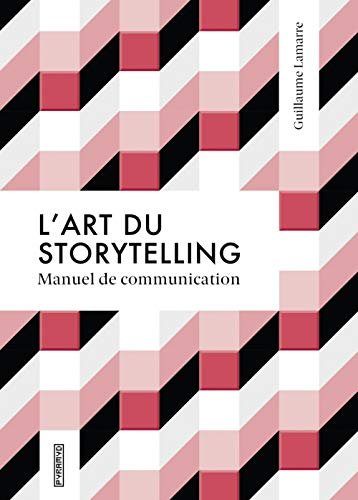 L'art du storytelling - Lamarre, Guillaume