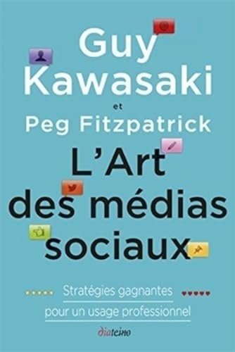 L'art des medias sociaux - Kawasaki, Guy, Fitzpatrick, Peg