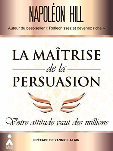 La Maîtrise de la persuasion - Napoléon Hill