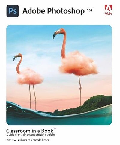 Photoshop CC Classroom in a book, édition 2021 - Chavez, Conrad, Faulkner, Andrew