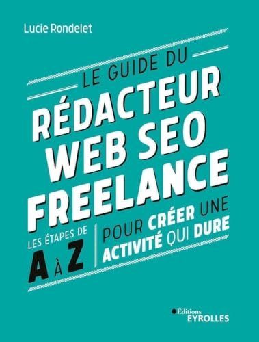 Le guide du rédacteur Web SEO freelance - Rondelet, Lucie
