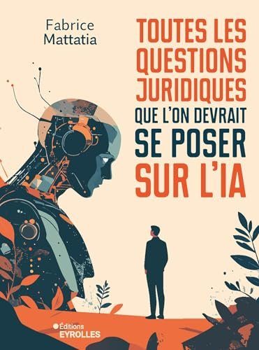 Toutes les questions juridiques que l'on devrait se poser sur l'IA - Mattatia, Fabrice
