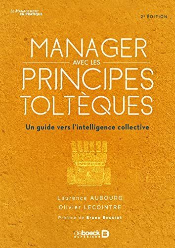 Manager avec les principes toltèques - Aubourg, Laurence, Lecointre, Olivier