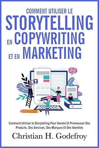 Comment utiliser le storytelling en copywriting et en marketing - Godefroy, Christian H.
