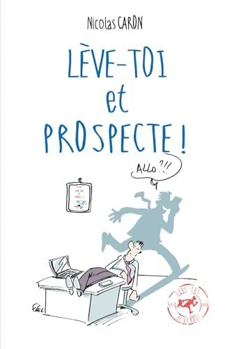 Lève-toi et Prospecte - Caron, Nicolas